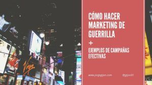 Cómo hacer marketing de guerrilla + ejemplos de campañas efectivas.
