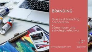 Branding corporativo: Cómo crear una estrategia efectiva