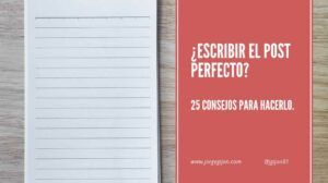 25 consejos para escribir el post perfecto + Infografía