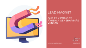Lead Magnet, ¿Qué es y cómo te ayuda a generar más clientes?